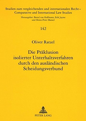 Die Präklusion isolierter Unterhaltsverfahren durch den ausländischen Scheidungsverbund: Zugleich ein Beitrag zur internationalen ... /Comparative and International Law Studies)
