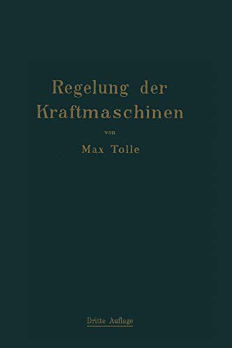 Regelung der Kraftmaschinen: Berechnung und Konstruktion der Schwungräder, des Massenausgleichs und der Kraftmaschinenregler in elementarer Behandlung