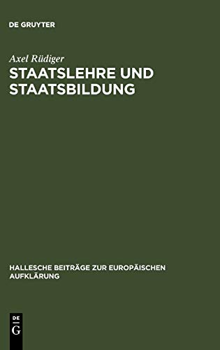 Staatslehre und Staatsbildung. Die Staatswissenschaft an der Universität Halle im 18. Jahrhundert.