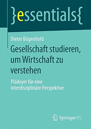 Gesellschaft studieren, um Wirtschaft zu verstehen (essentials)
