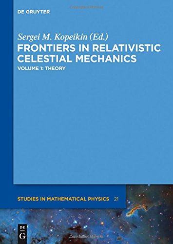 Frontiers in Relativistic Celestial Mechanics: Theory (De Gruyter Studies in Mathematical Physics, Band 21)
