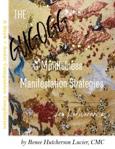 The Get Up, Get Out, Get Going! Mindfulness Manifestation Strategies For Deliverance: A Book + Audio Companion Compilation