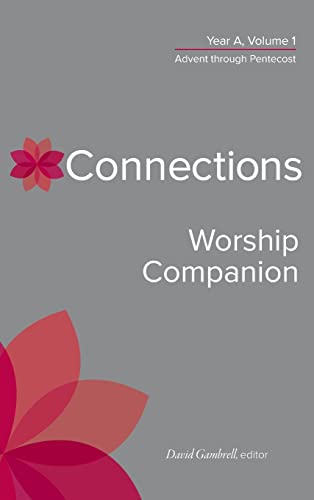 Connections Worship Companion, Year A, Vol. 1: Advent Through Pentecost (Connections: a Lectionary Commentary for Preaching and Worship, 1)