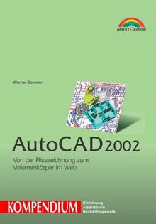 AutoCAD 2002 - Kompendium . Von der Risszeichnung zum Volumenkörper im Web (Kompendium / Handbuch)