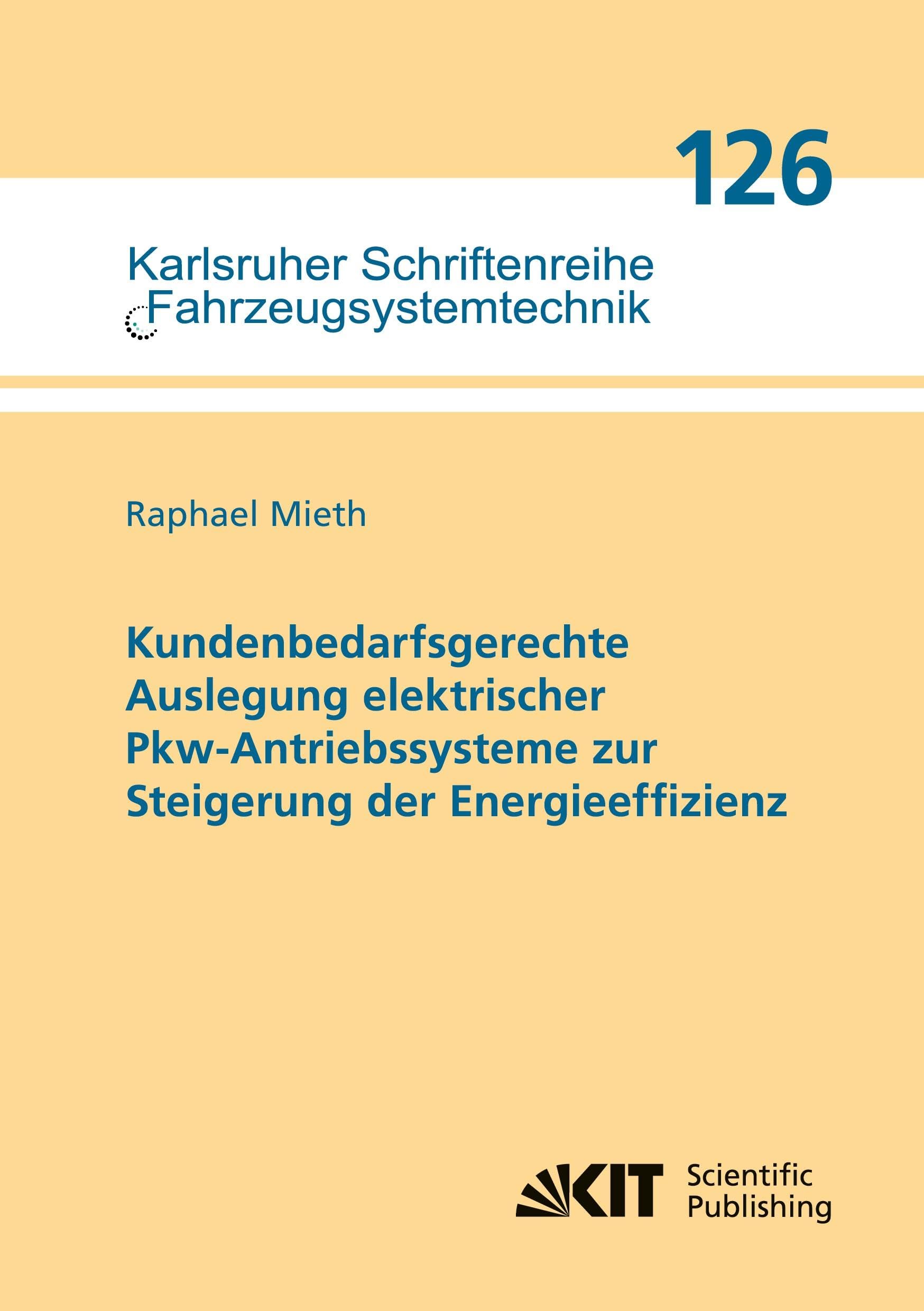 Kundenbedarfsgerechte Auslegung elektrischer Pkw-Antriebssysteme zur Steigerung der Energieeffizienz (Karlsruher Schriftenreihe Fahrzeugsystemtechnik / Institut für Fahrzeugsystemtechnik)