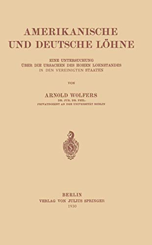 Amerikanische und Deutsche Löhne: Eine Untersuchung über Die Ursachen Des Hohen Lohnstandes In Den Vereinigten Staaten (German Edition)