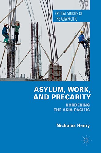 Asylum, Work, and Precarity: Bordering the Asia-Pacific (Critical Studies of the Asia-Pacific)