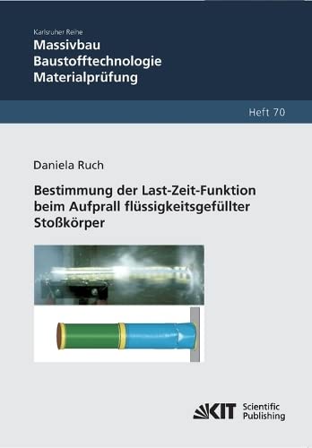 Bestimmung der Last-Zeit-Funktion beim Aufprall flüssigkeitsgefüllter Stoßkörper (Karlsruher Reihe Massivbau, Baustofftechnologie, Materialprüfung / ... und Forschungsanstalt Karlsruhe)