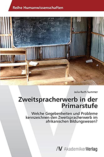 Zweitspracherwerb in der Primarstufe: Welche Gegebenheiten und Probleme kennzeichnen den Zweitspracherwerb im afrikanischen Bildungswesen?