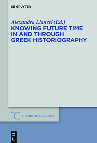 Knowing Future Time In and Through Greek Historiography (Trends in Classics - Supplementary Volumes, Band 32)
