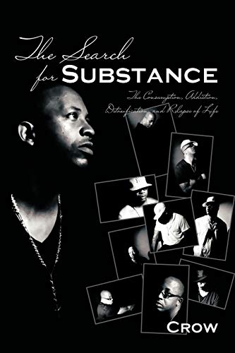 The Search for Substance: The Consumption, Addiction, Detoxification, and Relapse of Life