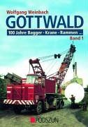Gottwald: 100 Jahre Bagger, Krane, Rammen... Band 1: Bagger, Dampf-Krane, Rammen, Stationäre Krananlagen, Mobilkrane und Gittermast-Autokrane