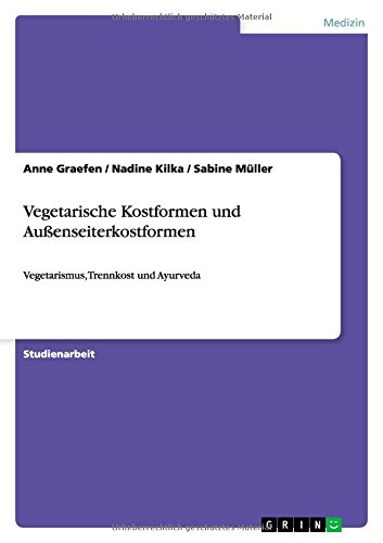 Vegetarische Kostformen und Außenseiterkostformen: Vegetarismus, Trennkost und Ayurveda