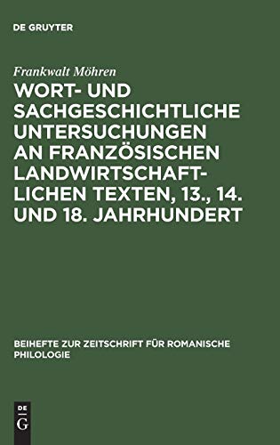 Wort- und sachgeschichtliche Untersuchungen an französischen landwirtschaftlichen Texten, 13., 14. und 18. Jahrhundert. Seneschaucie, Menagier, ... für romanische Philologie, 197, Band 197)