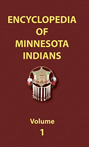 Encyclopedia of Minnesota Indians (Volume One) (Encyclopedia of Native Americans)