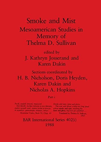 Smoke and Mist, Part i: Mesoamerican Studies in Memory of Thelma D. Sullivan (BAR International)