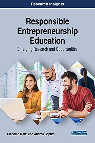 Responsible Entrepreneurship Education: Emerging Research and Opportunities (Advances in Educational Technologies and Instructional Design)