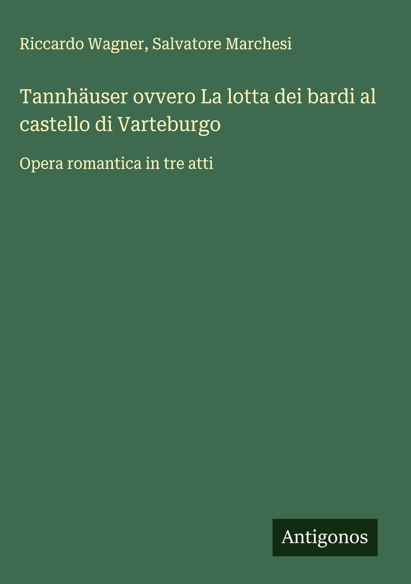 Tannhäuser ovvero La lotta dei bardi al castello di Varteburgo: Opera romantica in tre atti