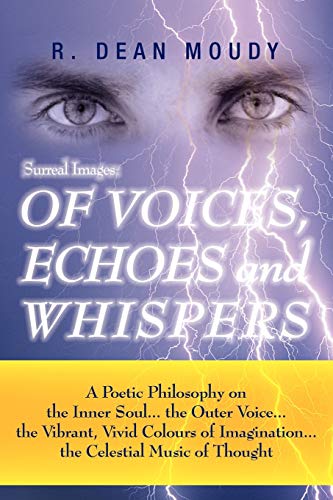 Surreal Images: Of Voices, Echoes And Whispers: A Poetic Philosophy on the inner Soul...the Outer Voice...The Vibrant, Vivid Colours of Imagination...The Celestial Music of Thought