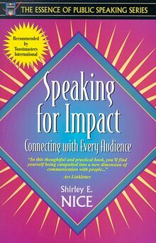 Speaking for Impact: Connecting With Every Audience: Connecting with Every Audience (Part of the Essence of Public Speaking Series)