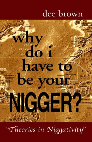 Why Do I Have To Be Your Nigger?: Theories in Niggativity