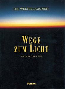 Wege zum Licht: Die Weltreligionen