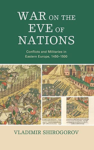 War on the Eve of Nations: Conflicts and Militaries in Eastern Europe, 1450-1500