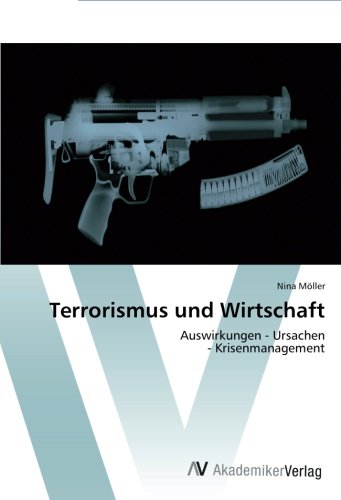 Terrorismus und Wirtschaft: Auswirkungen - Ursachen - Krisenmanagement