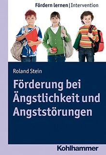 Förderung bei Ängstlichkeit und Angststörungen. Förden lernen - Intervention (Fördern lernen)