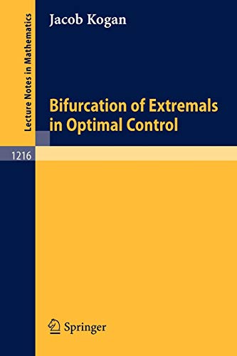 Bifurcation of Extremals in Optimal Control (Lecture Notes in Mathematics, 1216, Band 1216)