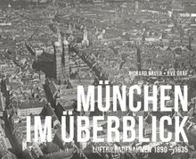 München im Überblick: Historische Luftbilder 1890-1935