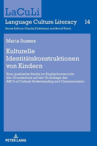 Kulturelle Identitätskonstruktionen von Kindern: Eine qualitative Studie im Englischunterricht der Grundschule auf der Grundlage des «ABC’s of ... (LaCuLi. Language Culture Literacy, Band 14)