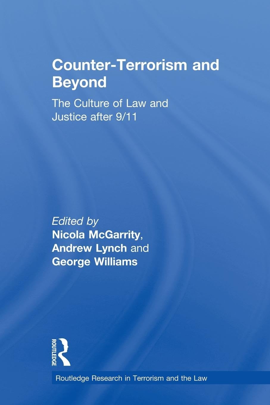 Counter-Terrorism and Beyond: The Culture of Law and Justice After 9/11 (Routledge Research in Terrorism and the Law)