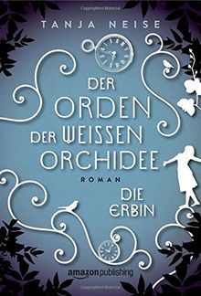 Die Erbin (Der Orden der weißen Orchidee, Band 1)