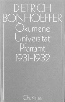 Dietrich Bonhoeffer Werke (DBW): Werke, 17 Bde. u. 2 Erg.-Bde., Bd.11, Ökumene, Universität, Pfarramt 1931-1932