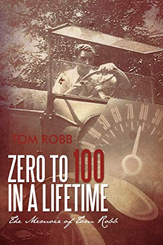 Zero to 100 in a Lifetime: The Memoir of Tom Robb