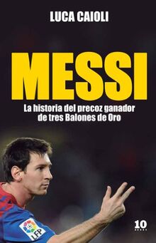 Messi: La historia del precoz ganador de tres Balones de Oro (FUERA DE COLECCIÓN)