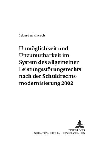 Unmöglichkeit und Unzumutbarkeit im System des allgemeinen Leistungsstörungsrechts nach der Schuldrechtsmodernisierung 2002 (Zivilrechtliche Schriften)