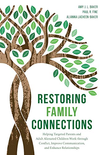 Restoring Family Connections: Helping Targeted Parents and Adult Alienated Children Work through Conflict, Improve Communication, and Enhance Relationships
