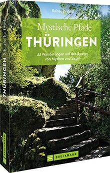 Bruckmann Wanderführer – Mystische Pfade Thüringen: 33 Wanderungen auf den Spuren von Mythen und Sagen. Inkl. GPS-Tracks zum Download.