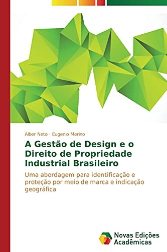 A Gestão de Design e o Direito de Propriedade Industrial Brasileiro: Uma abordagem para identificação e proteção por meio de marca e indicação geográfica