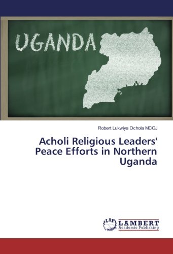Acholi Religious Leaders' Peace Efforts in Northern Uganda