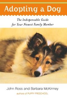 Adopting a Dog: The Indispensable Guide for Your Newest Family Member
