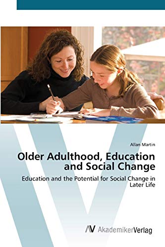 Older Adulthood, Education and Social Change: Education and the Potential for Social Change in Later Life