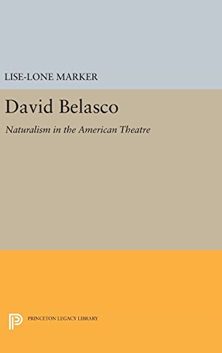 David Belasco: Naturalism in the American Theatre (Princeton Legacy Library, Band 1402)