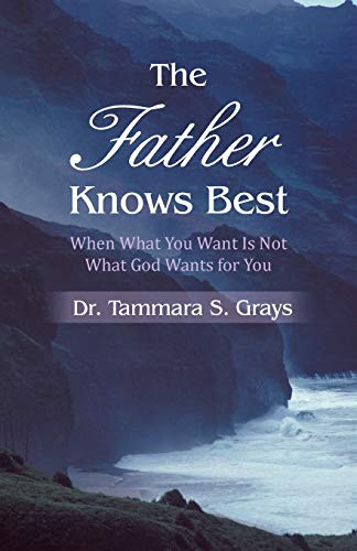 The Father Knows Best: When What You Want Is Not What God Wants for You
