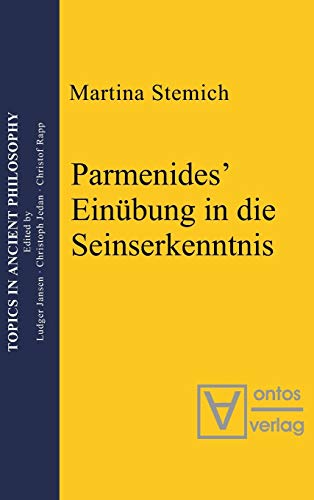 Parmenides’ Einübung in die Seinserkenntnis: Habil.-Schr. (Topics in Ancient Philosophy / Themen der antiken Philosophie, 2, Band 2)