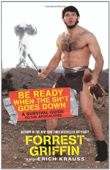 Be Ready When the Sh*t Goes Down: A Survival Guide to the Apocalypse