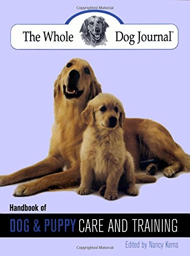 The Whole Dog Journal: Handbook of Dog and Puppy Care and Training