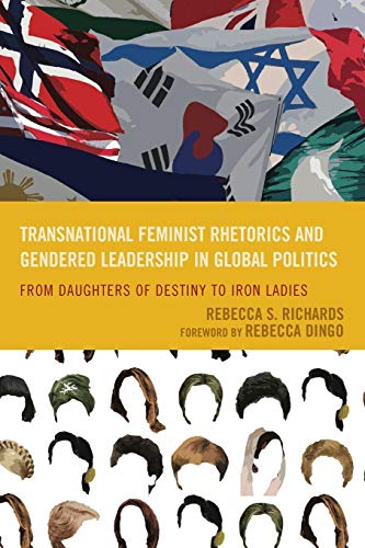 Transnational Feminist Rhetorics and Gendered Leadership in Global Politics: From Daughters of Destiny to Iron Ladies (Cultural Studies/Pedagogy/Activism)
